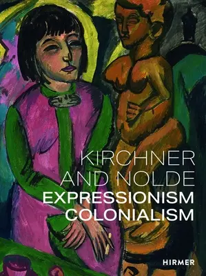 Kirchner și Nolde: Expresionism. Colonialism. - Kirchner and Nolde: Expressionism. Colonialism.