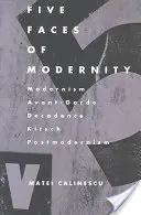 Cinci fețe ale modernității: Modernism, Avangardă, Decadență, Kitsch, Postmodernism - Five Faces of Modernity: Modernism, Avant-garde, Decadence, Kitsch, Postmodernism
