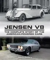 Jensen V8: Povestea completă a automobilelor cu propulsie americană - Jensen V8: The Complete Story of the American-Powered Cars