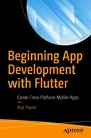 Începutul dezvoltării de aplicații cu Flutter: Crearea de aplicații mobile multiplatformă - Beginning App Development with Flutter: Create Cross-Platform Mobile Apps
