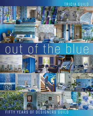 Out of the Blue: Cincizeci de ani de Designers Guild - Out of the Blue: Fifty Years of Designers Guild