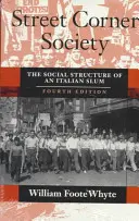 Street Corner Society: Structura socială a unei mahalale italiene - Street Corner Society: The Social Structure of an Italian Slum
