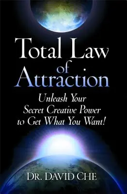 Legea totală a atracției: Dezlănțuie-ți puterea creatoare secretă pentru a obține ceea ce îți dorești! - Total Law of Attraction: Unleash Your Secret Creative Power to Get What You Want!