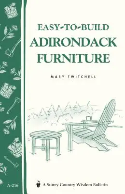 Mobilă Adirondack ușor de construit: Buletinul Storey's Country Wisdom A-216 - Easy-To-Build Adirondack Furniture: Storey's Country Wisdom Bulletin A-216