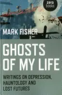 Fantomele vieții mele: Scrieri despre depresie, hantologie și viitoruri pierdute - Ghosts of My Life: Writings on Depression, Hauntology and Lost Futures