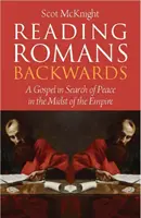 Lectura inversă a romanilor - O Evanghelie în căutarea păcii în mijlocul imperiului - Reading Romans Backwards - A Gospel in Search of Peace in the Midst of the Empire