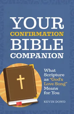 Your Confirmation Bible Companion: Ce înseamnă pentru tine Scriptura ca cântec de dragoste al lui Dumnezeu - Your Confirmation Bible Companion: What Scripture as God's Love Song Means for You