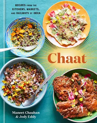 Chaat: Recipes from the Kitchens, Markets, and Railways of India (Rețete din bucătăriile, piețele și căile ferate din India): O carte de bucate - Chaat: Recipes from the Kitchens, Markets, and Railways of India: A Cookbook