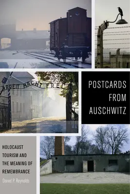 Cărți poștale de la Auschwitz: Turismul Holocaustului și semnificația comemorării - Postcards from Auschwitz: Holocaust Tourism and the Meaning of Remembrance