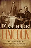 Tatăl Lincoln: Povestea neștiută a lui Abraham Lincoln și a băieților săi - Robert, Eddy, Willie și Tad - Father Lincoln: The Untold Story of Abraham Lincoln and His Boys--Robert, Eddy, Willie, and Tad