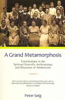 O mare metamorfoză: Contribuții la antropologia și educația spiritual-științifică a adolescenților - A Grand Metamorphosis: Contributions to the Spiritual-Scientific Anthropology and Education of Adolescents