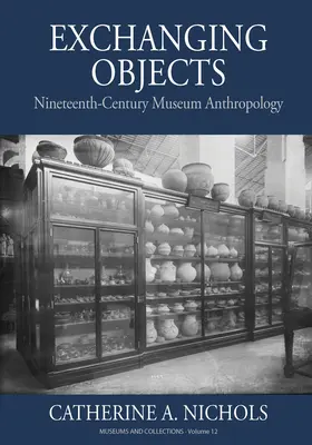 Exchanging Objects: Antropologia muzeală din secolul al XIX-lea la Smithsonian Institution - Exchanging Objects: Nineteenth-Century Museum Anthropology at the Smithsonian Institution