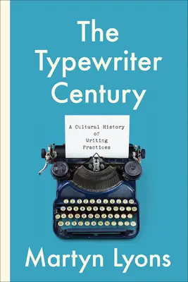 Secolul mașinii de scris: O istorie culturală a practicilor de scriere - The Typewriter Century: A Cultural History of Writing Practices