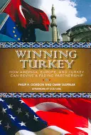 Winning Turkey: Cum pot America, Europa și Turcia să relanseze un parteneriat pe cale de dispariție - Winning Turkey: How America, Europe, and Turkey Can Revive a Fading Partnership