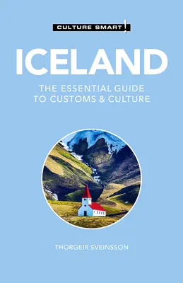 Islanda - Cultura inteligentă!: Ghidul esențial al obiceiurilor și culturii - Iceland - Culture Smart!: The Essential Guide to Customs & Culture