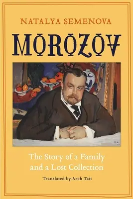 Morozov: Povestea unei familii și a unei colecții pierdute - Morozov: The Story of a Family and a Lost Collection