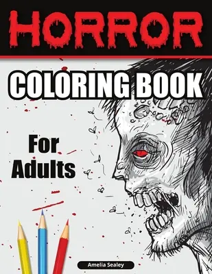 Carte de colorat Horror pentru adulți: Carte de colorat înfricoșătoare, carte de colorat horror pentru relaxare și eliberare de stres - Horror Coloring Book for Adults: Scary Coloring Book, Horror Coloring Book for Relaxation and Stress Relief