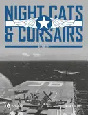Night Cats and Corsairs: Istoria operațională a avioanelor de luptă de noapte Grumman și Vought - 1942-1953 - Night Cats and Corsairs: The Operational History of Grumman and Vought Night Fighter Aircraft - 1942-1953