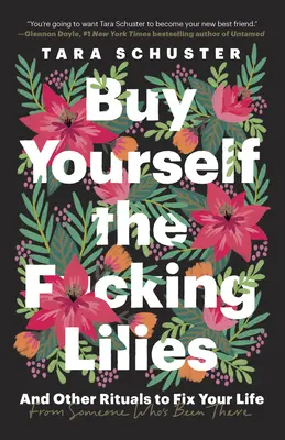 Cumpără-ți F*cking Lilies: And Other Rituals to Fix Your Life, from Someone Who's Been There - Buy Yourself the F*cking Lilies: And Other Rituals to Fix Your Life, from Someone Who's Been There