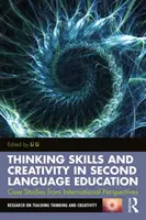 Thinking Skills and Creativity in Second Language Education: Studii de caz din perspective internaționale - Thinking Skills and Creativity in Second Language Education: Case Studies from International Perspectives