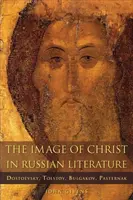 Imaginea lui Hristos în literatura rusă: Dostoievski, Tolstoi, Bulgakov, Pasternak - The Image of Christ in Russian Literature: Dostoevsky, Tolstoy, Bulgakov, Pasternak