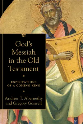 Mesia al lui Dumnezeu în Vechiul Testament: Așteptările unui rege viitor - God's Messiah in the Old Testament: Expectations of a Coming King