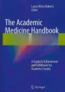 Manualul de medicină academică: Un ghid pentru realizări și împliniri pentru cadrele didactice universitare - The Academic Medicine Handbook: A Guide to Achievement and Fulfillment for Academic Faculty