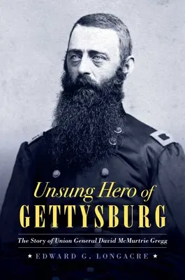 Eroul necunoscut de la Gettysburg: Povestea generalului unionist David McMurtrie Gregg - Unsung Hero of Gettysburg: The Story of Union General David McMurtrie Gregg
