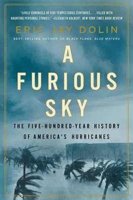 A Furious Sky: Istoria de cinci sute de ani a uraganelor din America - A Furious Sky: The Five-Hundred-Year History of America's Hurricanes