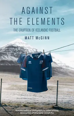 Împotriva elementelor: Erupția fotbalului islandez - Against the Elements: The Eruption of Icelandic Football