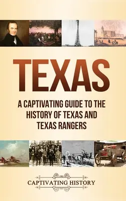 Texas: Un ghid captivant pentru istoria Texasului și a Texas Rangers - Texas: A Captivating Guide to the History of Texas and Texas Rangers