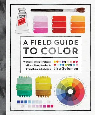 Un ghid de teren pentru culoare: Un manual de acuarelă - A Field Guide to Color: A Watercolor Workbook