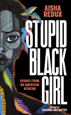 Stupid Black Girl: Eseuri de la o afro-americană - Stupid Black Girl: Essays from an American African