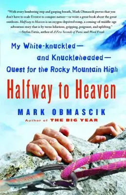 Halfway to Heaven: Căutarea mea cu pumnii albi - și cu capul în nori - pentru înălțimea Munților Stâncoși - Halfway to Heaven: My White-Knuckled--And Knuckleheaded--Quest for the Rocky Mountain High