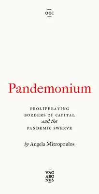 Pandemonium: Frontierele proliferante ale capitalului și devierea pandemică - Pandemonium: The Proliferating Borders of Capital and the Pandemic Swerve