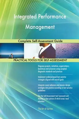 Managementul integrat al performanței Ghid complet de autoevaluare - Integrated Performance Management Complete Self-Assessment Guide
