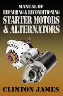 Manual de reparare și recondiționare a motoarelor de pornire și a alternatoarelor - Manual of Repairing & Reconditioning Starter Motors and Alternators