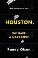 Houston, avem o narațiune: De ce știința are nevoie de poveste - Houston, We Have a Narrative: Why Science Needs Story