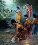 Opt pionieri ai artei malaeziene - Eight Pioneers of Malaysian Art