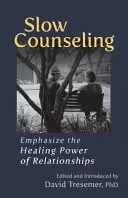 Consiliere lentă: Accentuați puterea vindecătoare a relațiilor - Slow Counseling: Emphasize the Healing Power of Relationships