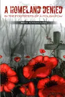 O patrie negată: Pe urmele unui prizonier de război polonez (In the Footsteps of a Polish POW) - A Homeland Denied: In the Footsteps of a Polish POW