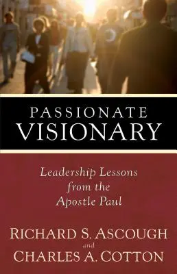 Vizionar pasionat: Lecții de leadership de la apostolul Pavel - Passionate Visionary: Leadership Lessons from the Apostle Paul