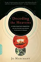 Decodarea Cerului: Un computer vechi de 2.000 de ani - și căutarea de un secol pentru a-i descoperi secretele - Decoding the Heavens: A 2,000-Year-Old Computer -- And the Century-Long Search to Discover Its Secrets