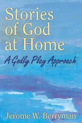 Poveștile lui Dumnezeu acasă: O abordare a jocului divin - Stories of God at Home: A Godly Play Approach