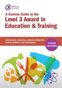 A Concise Guide to the Level 3 Award in Education and Training (Ghid concis pentru premiul de nivel 3 în educație și formare) - A Concise Guide to the Level 3 Award in Education and Training