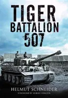 Batalionul Tiger 507: Conturi ale martorilor oculari din regimentul lui Hitler - Tiger Battalion 507: Eyewitness Accounts from Hitler's Regiment