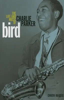 Bird: Viața și muzica lui Charlie Parker - Bird: The Life and Music of Charlie Parker