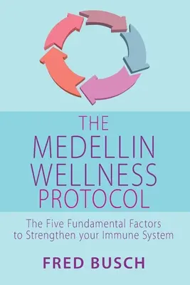 Protocolul de bunăstare Medellin: Cei cinci factori fundamentali pentru întărirea sistemului imunitar - The Medellin Wellness Protocol: The Five Fundamental Factors to Strengthen Your Immune System