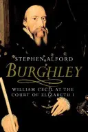 Burghley: William Cecil la curtea Elisabetei I - Burghley: William Cecil at the Court of Elizabeth I