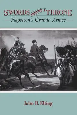Săbii în jurul unui tron: Grande Arme a lui Napoleon - Swords Around a Throne: Napoleon's Grande Arme